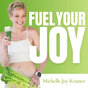Fuel Your Joy Podcast by Michelle Joy Kramer